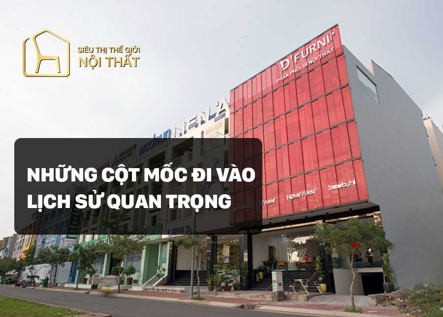 Những cột mốc đi vào lịch sử quan trọng của D'FURNI