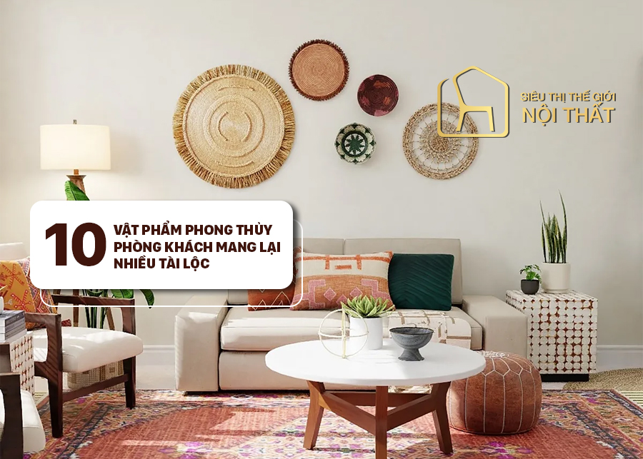 10 vật phẩm phong thủy phòng khách mang lại nhiều tài lộc