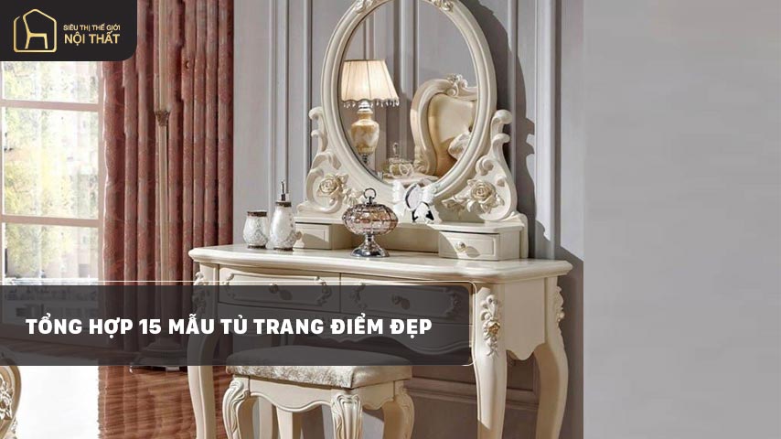 Tủ trang điểm đẹp - 15 mẫu tủ đẹp nhất