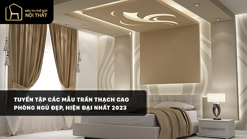 Tuyển tập các mẫu trần thạch cao phòng ngủ đẹp, hiện đại nhất 2023
